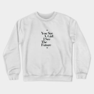 You See a Girl I see The Future Black Typography Crewneck Sweatshirt